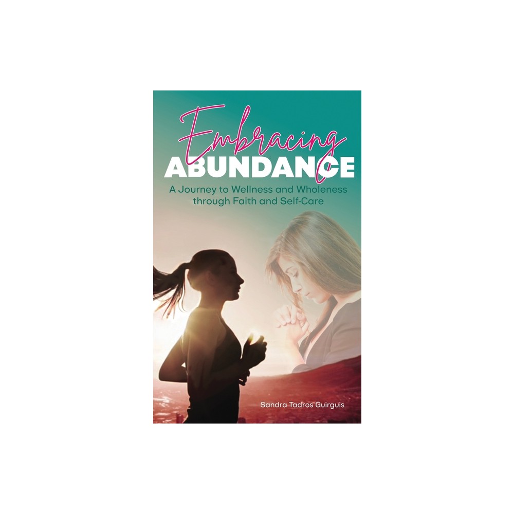 Embracing Abundance - by Sandra Tadros Guirguis (Paperback)