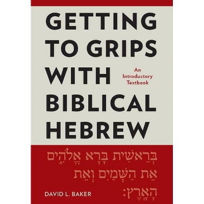 Getting to Grips with Biblical Hebrew - by  David L Baker (Paperback)