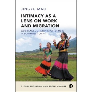 Intimacy as a Lens on Work and Migration - (Global Migration and Social Change) by  Jingyu Mao (Hardcover) - 1 of 1