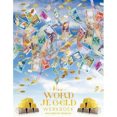 Hoe Word Je G LD Werkboek - Money Workbook Dutch - by  Gary M Douglas (Paperback)