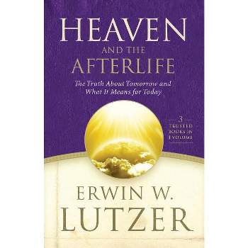 Heaven and the Afterlife - by  Erwin W Lutzer (Hardcover)