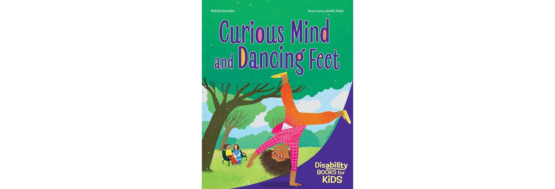 Curious Mind and Dancing Feet - (Disability Books for Kids) by  Melinda González (Paperback)