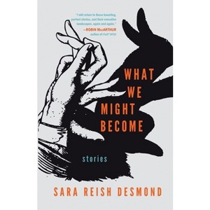 What We Might Become - by  Sara Reish Desmond (Paperback) - 1 of 1