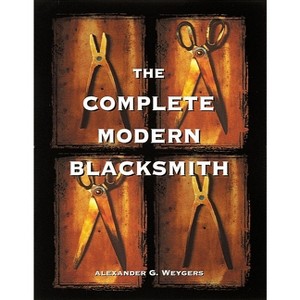 The Complete Modern Blacksmith - by  Alexander Weygers (Paperback) - 1 of 1