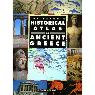 The Penguin Historical Atlas of Ancient Greece - (Hist Atlas) by  Robert Morkot (Paperback)