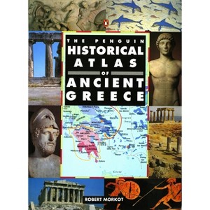 The Penguin Historical Atlas of Ancient Greece - (Hist Atlas) by  Robert Morkot (Paperback) - 1 of 1