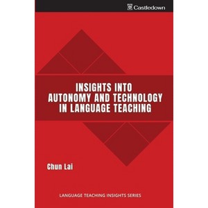 Insights into Autonomy and Technology in Language Teaching - by  Chun Lai (Paperback) - 1 of 1