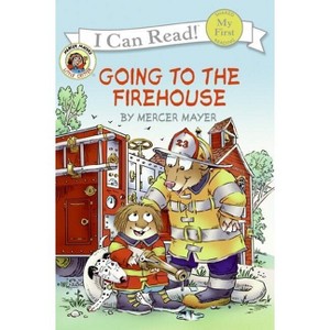 Little Critter: Going to the Firehouse - (My First I Can Read) by  Mercer Mayer (Paperback) - 1 of 1