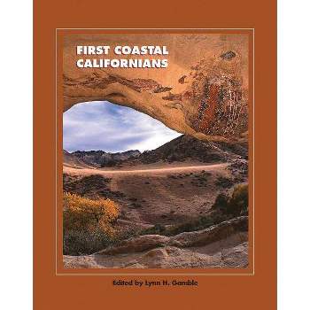 First Coastal Californians - (School for Advanced Research Popular Archaeology Book) by  Lynn H Gamble (Paperback)