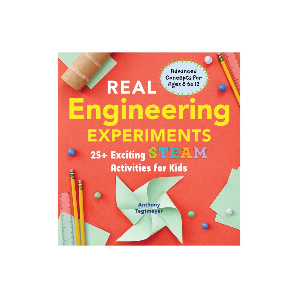 Real Engineering Experiments - (Real Science) by Anthony Tegtmeyer (Paperback)