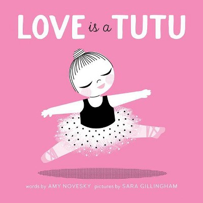 Love Is a Tutu - by  Amy Novesky (Board Book)