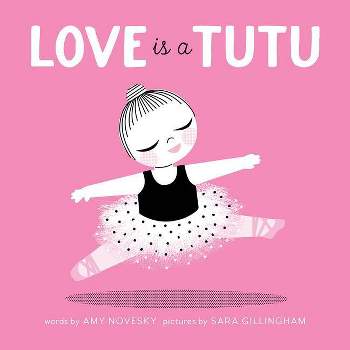Love Is a Tutu - by  Amy Novesky (Board Book)