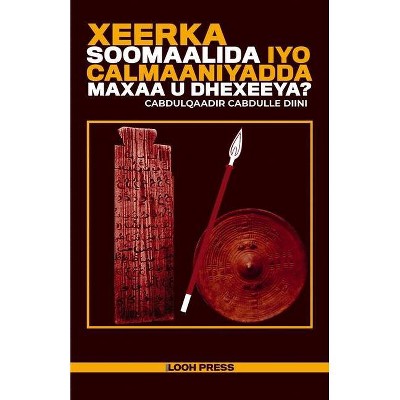 Xeerka Soomaalida iyo Calmaaniyadda Maxaa u Dhexeeya? - by  Cabdulqaadir Cabdulle Diini (Paperback)