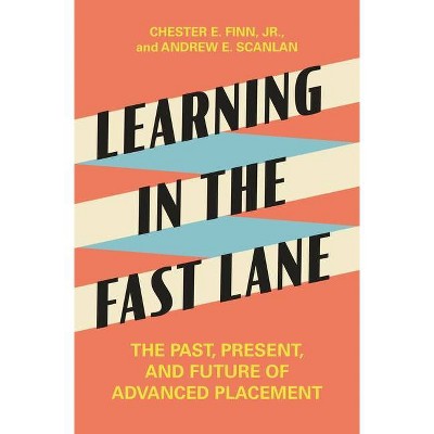 Learning in the Fast Lane - by  Chester E Finn & Andrew E Scanlan (Hardcover)