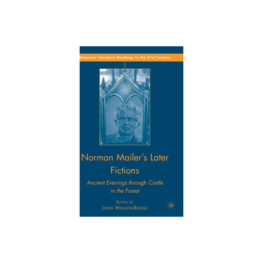 Norman Mailers Later Fictions - (American Literature Readings in the 21st Century) by J Whalen-Bridge (Hardcover)