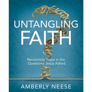 Untangling Faith Women's Bible Study Participant Workbook - by  Amberly Neese (Paperback) - 1 of 1