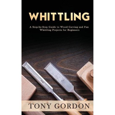 Whittling - by  Tony Gordon (Paperback)