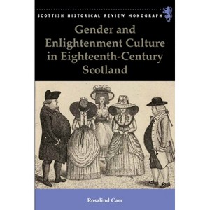 Gender and Enlightenment Culture in Eighteenth-Century Scotland - (Scottish Historical Review Monographs) by  Rosalind Carr (Paperback) - 1 of 1