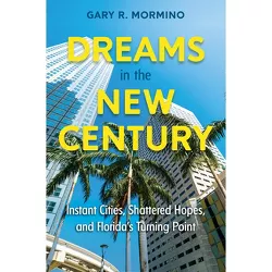 Dreams in the New Century - by  Gary R Mormino (Hardcover)