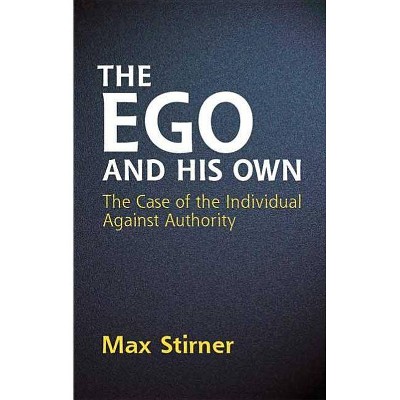 The Ego and His Own - (Dover Books on Western Philosophy) by  Max Stirner (Paperback)
