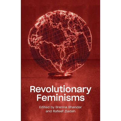 Revolutionary Feminisms - by  Brenna Bhandar & Rafeef Ziadah (Paperback)