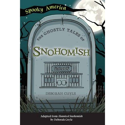 The Ghostly Tales of Snohomish - (Spooky America) by  Deborah Cuyle (Paperback)