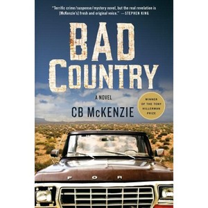 Bad Country - by  C B McKenzie (Paperback) - 1 of 1