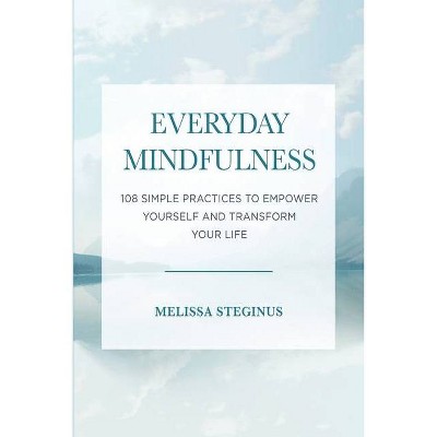 Everyday Mindfulness - by  Melissa Steginus (Paperback)