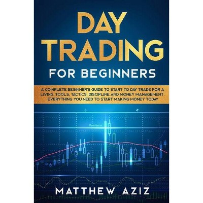 Day Trading for Beginners - by  Matthew Aziz (Paperback)