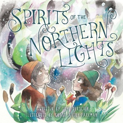 Spirits of the Northern Lights - by  Skye Durocher (Paperback)