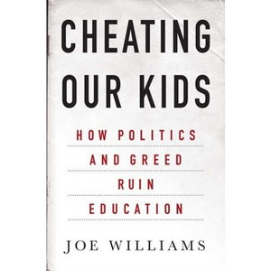 Cheating Our Kids - by  Joe Williams (Hardcover) - 1 of 1