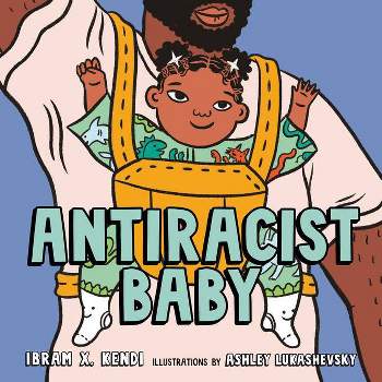 Antiracist Baby Picture Book - by Ibram X Kendi (Hardcover)