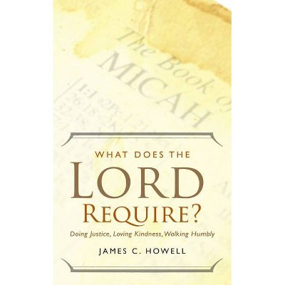 What Does the Lord Require? - by  James C Howell (Paperback)