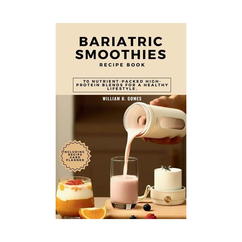 Bariatric Smoothies Recipe Book - (Disease-Fighting Smoothies and Juices) by  William B Gomes (Paperback), 1 of 2
