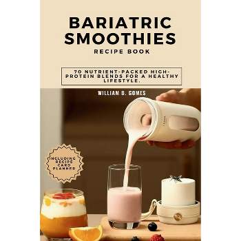 Bariatric Smoothies Recipe Book - (Easy and Healthy Delicious Cookbooks.) by  William B Gomes (Paperback)