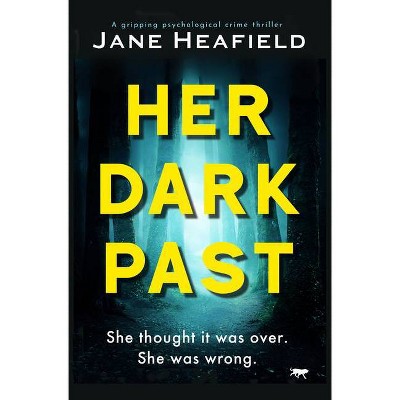 Her Dark Past - by  Jane Heafield (Paperback)