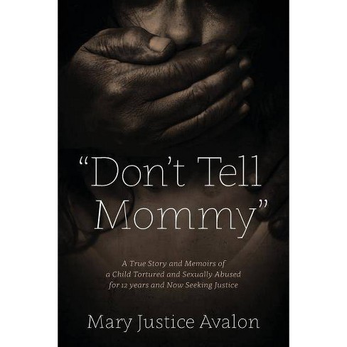 "don't Tell Mommy" - A True Story And Memoirs Of A Child Tortured And