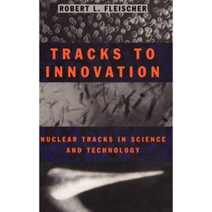 Tracks to Innovation - by  Robert L Fleischer (Hardcover) - 1 of 1