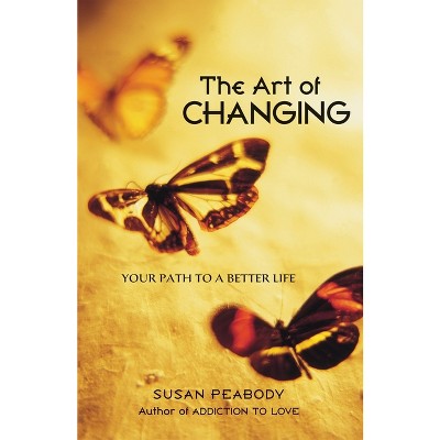 The Art of Changing - by  Susan Peabody (Paperback)