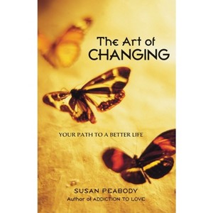 The Art of Changing - by  Susan Peabody (Paperback) - 1 of 1