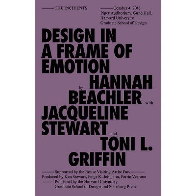 Design in a Frame of Emotion - (Sternberg Press / The Incidents) by  Hannah Beachler (Paperback)