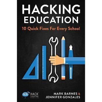 Hacking Education - (Hack Learning) by  Mark Barnes & Jennifer Gonzalez (Paperback)
