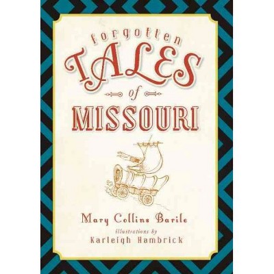 Forgotten Tales of Missouri - by Mary Collins Barile (Paperback)