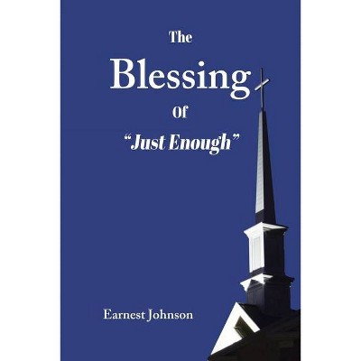 The Blessing of Just Enough - by  Earnest Johnson (Paperback)