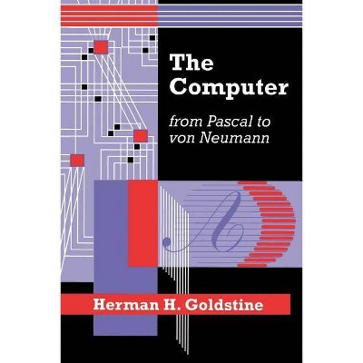 The Computer from Pascal to Von Neumann - by  Herman H Goldstine (Paperback)