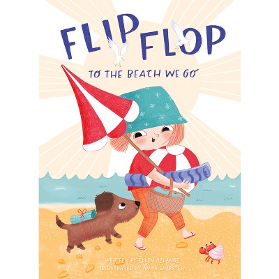 Flip, Flop, to the Beach We Go - by  Ellen Delange (Hardcover)