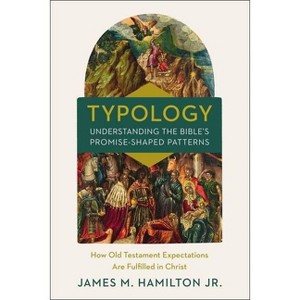 Typology-Understanding the Bible's Promise-Shaped Patterns - by  James M Hamilton Jr (Hardcover) - 1 of 1