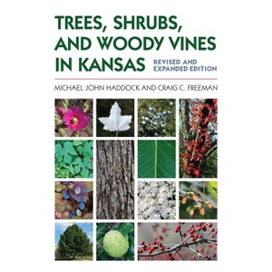Trees, Shrubs, and Woody Vines in Kansas - by  Michael John Haddock & Craig C Freeman (Paperback) - 1 of 1