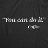 Mens You Can Do It Coffee T Shirt Funny Quote Motivational Coffee Lover Graphic Novelty Barista Tee - Crazy Dog Men's T Shirt - 2 of 4