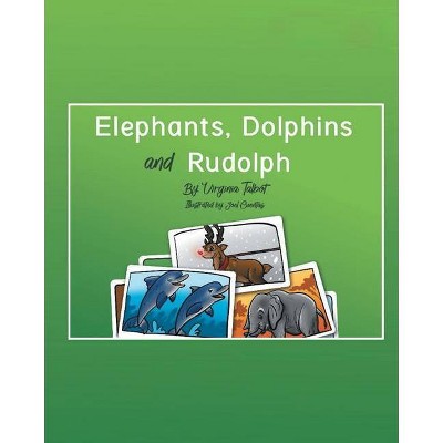 Elephants, Dolphins, and Rudolph - by  Virginia Talbot (Paperback)